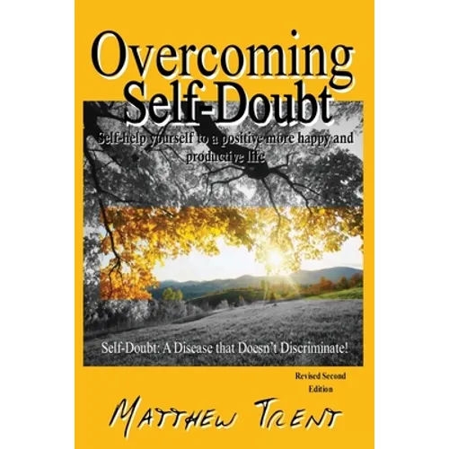 Overcoming Self-Doubt: Self-help Yourself To A Positive More Happy And Productive Life