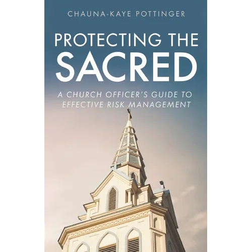 Protecting the Sacred: A Church Officer's Guide to Effective Risk Management