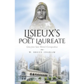 Lisieux's Poet Laureate: Gems From Saint Thérèse's Correspondence
