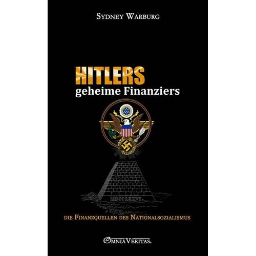 Hitlers geheime Finanziers: die Finanzquellen des Nationalsozialismus