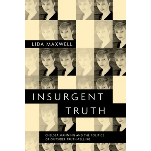 Insurgent Truth: Chelsea Manning and the Politics of Outsider Truth-Telling