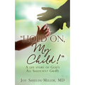 "Hold On, My Child!": A life story of God's All Sufficient Grace