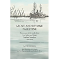 Above and beyond Palestine (Annotated): An account of the work of the East Indies and Egypt Seaplane Squadron, 1916-1918