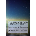 The Biblical God Doesn't Exist: Argument & Evidence
