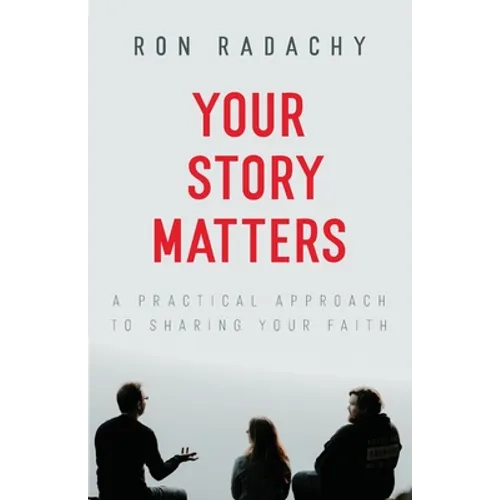 Your Story Matters: A Practical Approach to Sharing Your Faith