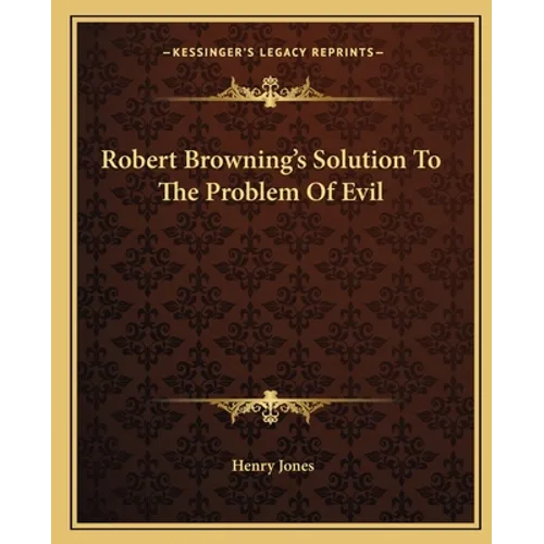 Robert Browning's Solution To The Problem Of Evil