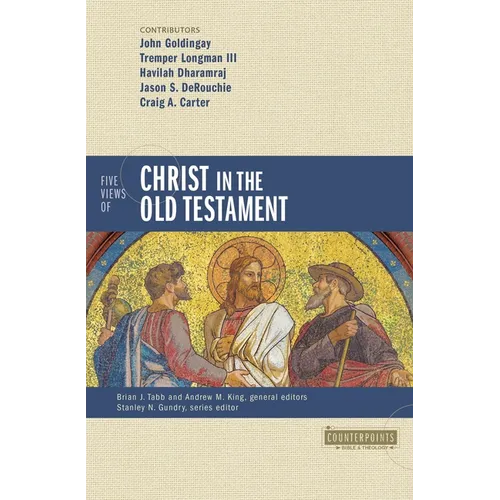 Five Views of Christ in the Old Testament: Genre, Authorial Intent, and the Nature of Scripture