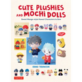 Cute Plushies and Mochi Dolls: Sweet Manga-Style Kawaii Characters to Sew