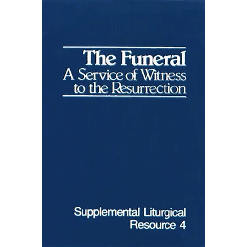 The Funeral: A Service of Witness to the Resurrection, the Worship of God