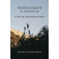 Festschrift in Honor of V. Rev. Dr. Paul Nadim Tarazi