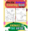 Animals of The Arctic. Arctic Animals Coloring Book for Kids: Wonderful Arctic Animals Coloring Book for Children of All Ages. Polar Bear, Narwhal, Wa