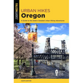 Urban Hikes Oregon: A Guide to the State's Greatest Urban Hiking Adventures