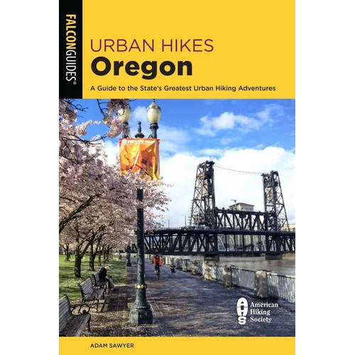 Urban Hikes Oregon: A Guide to the State's Greatest Urban Hiking Adventures