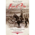 Man of Fire: William Tecumseh Sherman in the Civil War
