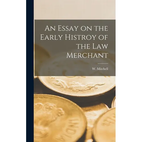 An Essay on the Early Histroy of the Law Merchant