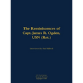 The Reminiscences of Capt. James R. Ogden, USN (Ret.): 1911-1982