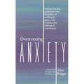 Overcoming Anxiety: Release the fear, experience the flexibility of peace, and embrace the fulness of your future.