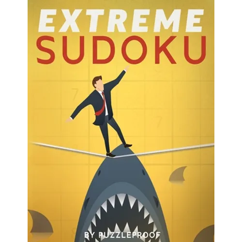 Extreme Sudoku: Extremely Hard Sudoku Puzzles. If You Like Very Difficult Sudoku, These 350 Puzzles Will Give You A Good Challenge.