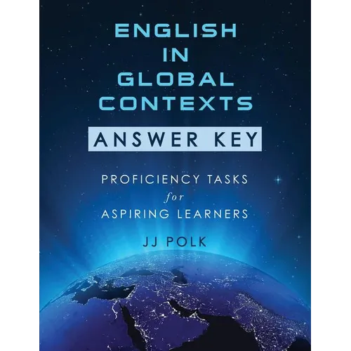 English in Global Contexts: Answer Key: Proficiency Tasks for Aspiring Learners