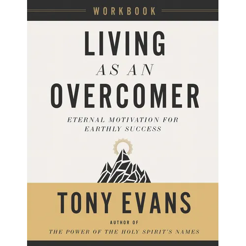 Living as an Overcomer Workbook: Eternal Motivation for Earthly Success