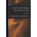 Encyclopaedia of Occultism; a Compendium of Information on the Occult Sciences, Occult Personalities, Psychic Science, Magic, Demonology, Spiritism, M