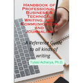 Handbook of Professional, Business & Technical Writing, and Communication and Journalism: A Reference Guide to all kinds of writing