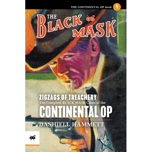 Zigzags of Treachery: The Complete Black Mask Cases of the Continental Op, Volume 1
