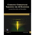 Combating Cyberattacks Targeting the AI Ecosystem: Assessing Threats, Risks, and Vulnerabilities