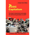 Toxic Capitalism: The Orgy of Consumerism and Waste: Are We the Last Generation on Earth?