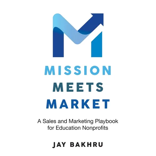 Mission Meets Market: A Sales and Marketing Playbook for Education Nonprofits