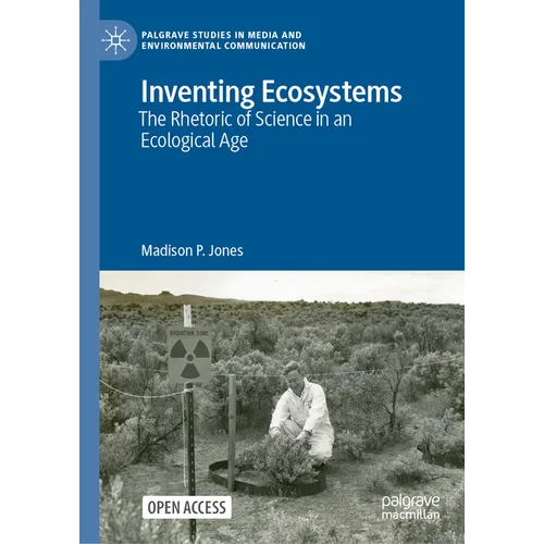 Inventing Ecosystems: The Rhetoric of Science in an Ecological Age