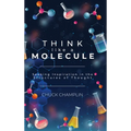 Think Like a Molecule