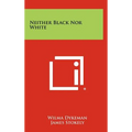 Neither Black Nor White