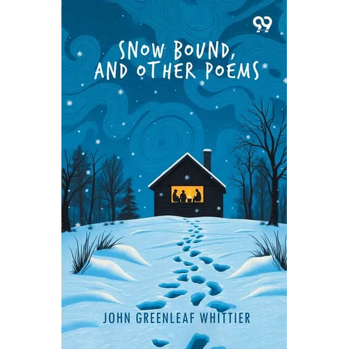 Snow Bound, And Other Poems