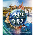 Lonely Planet Where to Go When: Europe: 300+ Curated Month-By-Month Trip Recommendations for Culture, Adventure, Food & Wildlife
