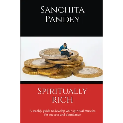 Spiritually Rich - A weekly guide to develop your spiritual muscles for success and abundance