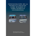Configuración de la patrulla policial como binomio o como patrulla unipersonal.