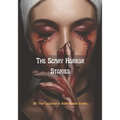 The Scary Horror Stories: 20+ True Collection of Short Horror Stories.