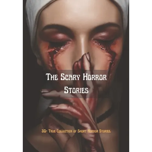 The Scary Horror Stories: 20+ True Collection of Short Horror Stories.