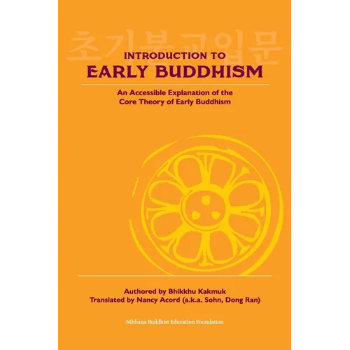 Introduction to Early Buddhism: An Accessible Explanation of the Core Theory of Early Buddhism