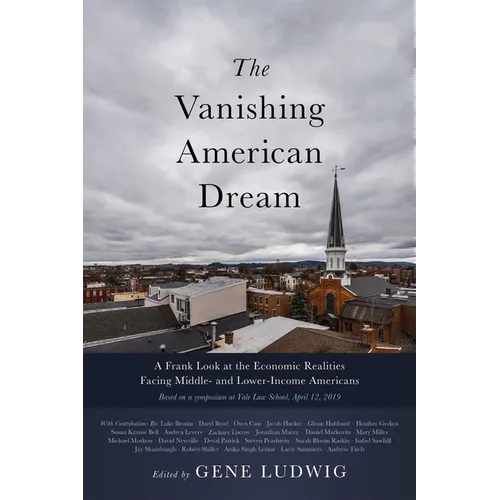 The Vanishing American Dream: A Frank Look at the Economic Realities Facing Middle- And Lower-Income Americans