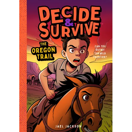 Decide & Survive: The Oregon Trail: Can You Outwit the Wild Frontier?