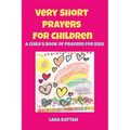 Very Short Prayers for Children: A Child's Book of Prayers for Kids