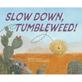 Slow Down, Tumbleweed!