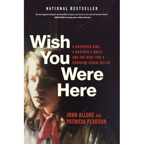 Wish You Were Here: A Murdered Girl, a Brother's Quest and the Hunt for a Canadian Serial Killer