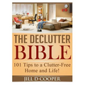 The Declutter Bible: 101 Tips to a Clutter-Free Home and Life!