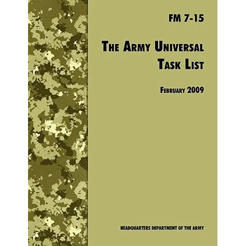 The Army Universal Task List: The Official U.S. Army Field Manual FM 7-15 (Incorporating change 4, October 2010)