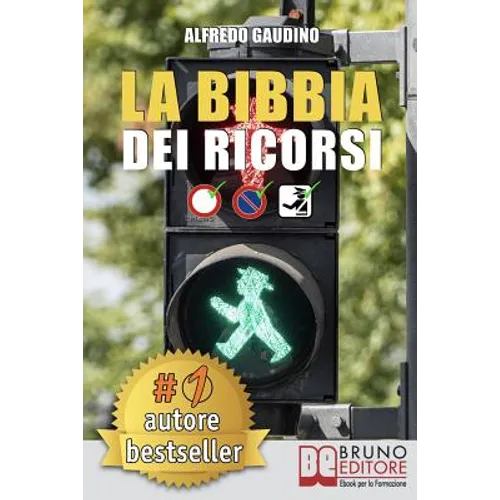 La Bibbia Dei Ricorsi: Tecniche E Strategie Pratiche Per Presentare Un Ricorso Efficace E Cancellare Multe in Maniera Etica E Perfettamente Legale