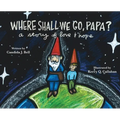 Where Shall We Go, Papa? A Story of Love and Hope