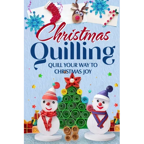 Christmas Quilling: Quill Your Way to Christmas Joy: Christmas Paper Quilling